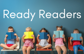 An image of five young children with holding books in front of their faces. Text reads Ready Readers. 